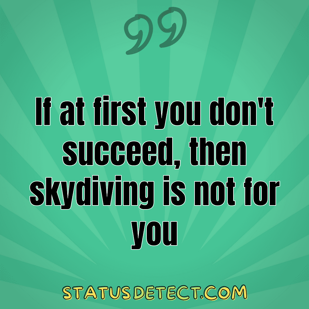 If at first you don't succeed, then skydiving is not for you - Status Detect