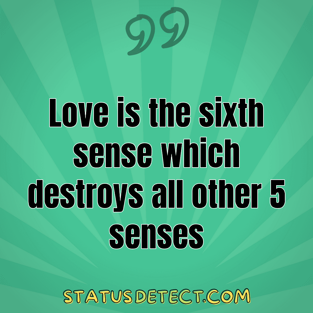 Love is the sixth sense which destroys all other 5 senses - Status Detect