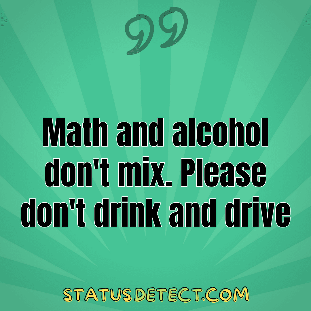 Math and alcohol don't mix. Please don't drink and derive - Status Detect