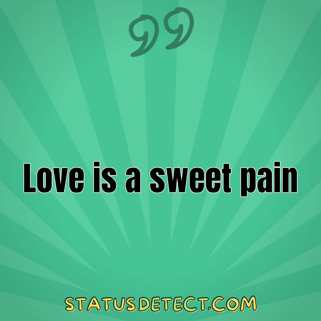 Love is a sweet pain - Status Detect