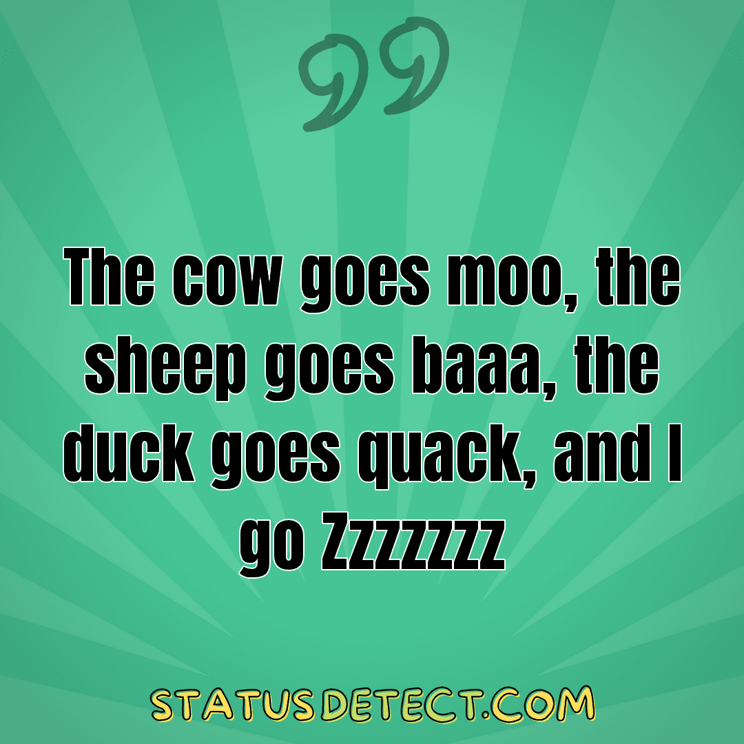 The cow goes moo, the sheep goes baaa, the duck goes quack, and I go Zzzzzzz - Status Detect