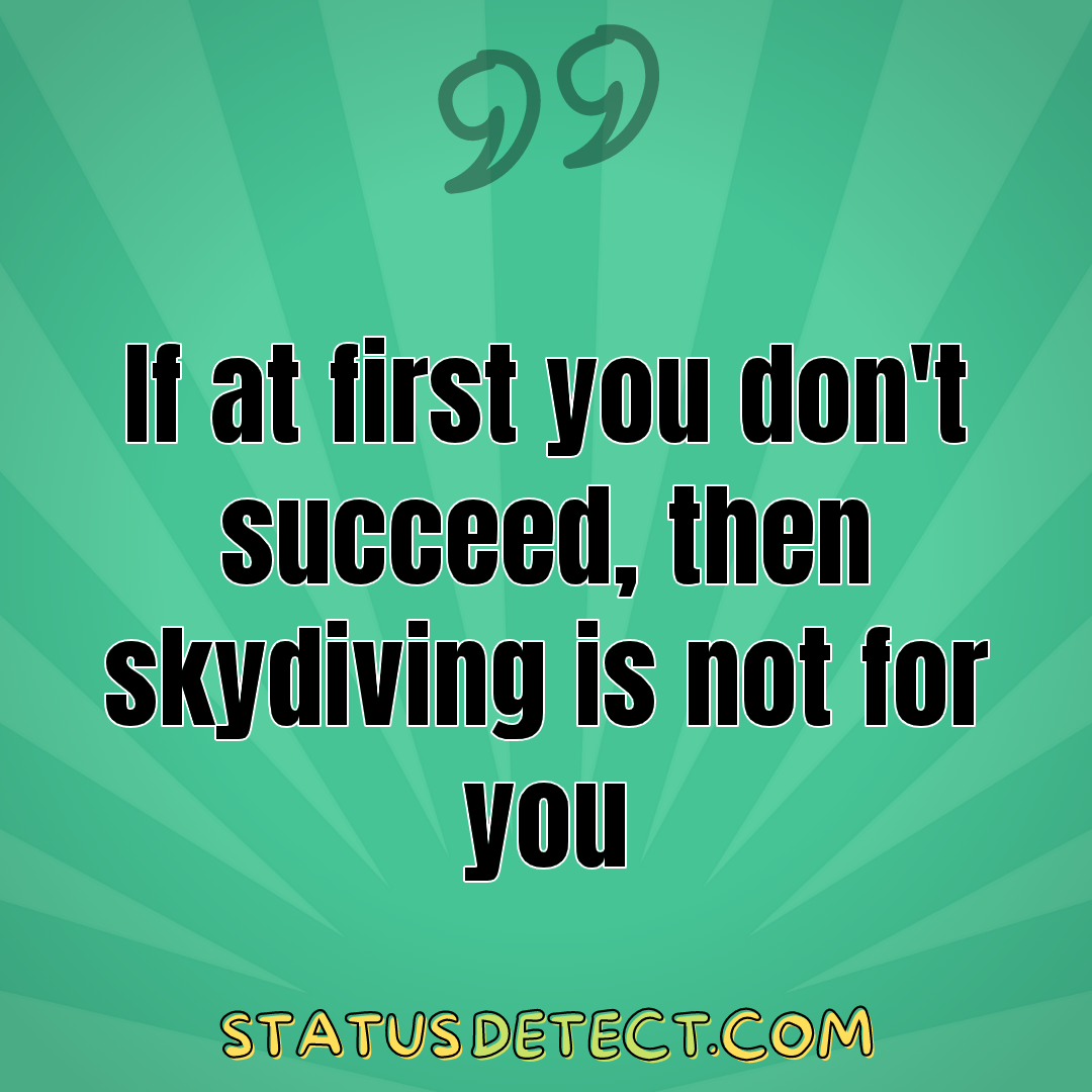 If at first you don't succeed, then skydiving is not for you - Status Detect