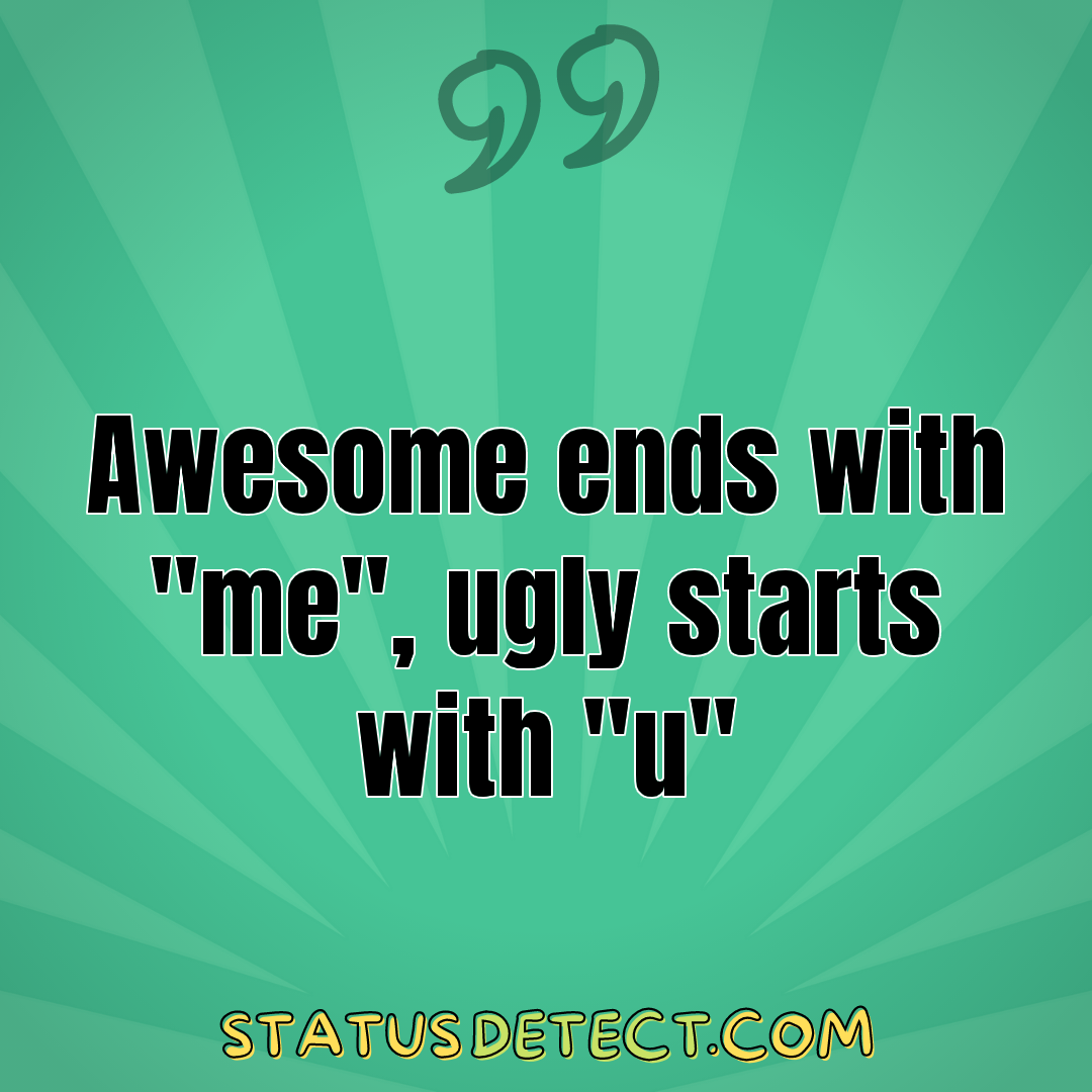 Awesome ends with "me", ugly starts with "u" - Status Detect
