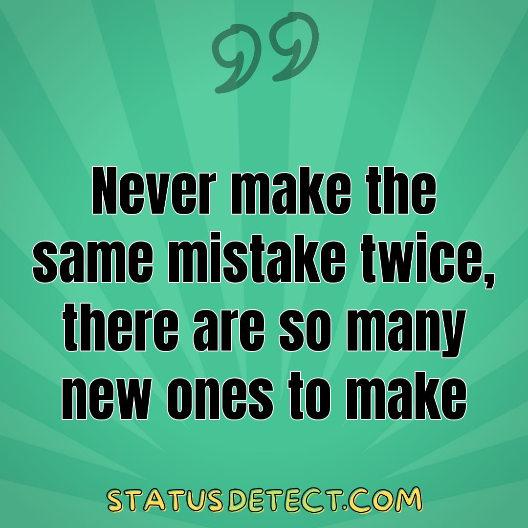 Never make the same mistake twice, there are so many new ones to make - Status Detect