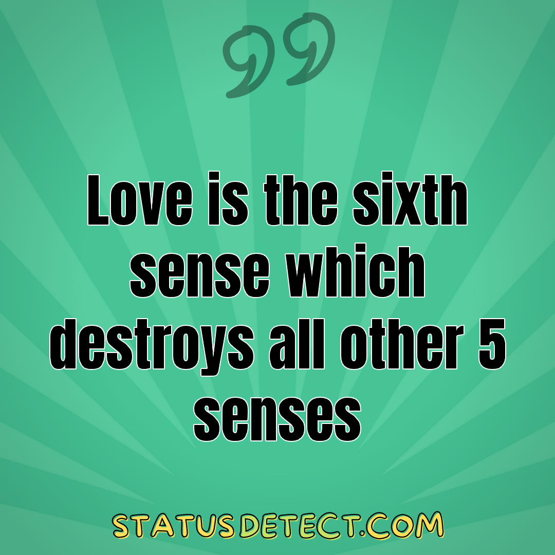 Love is the sixth sense which destroys all other 5 senses - Status Detect