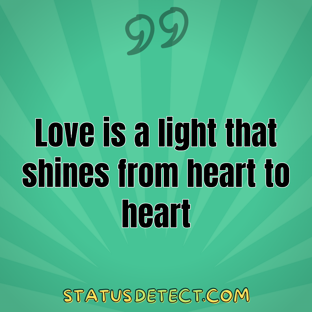 Love is a light that shines from heart to heart - Status Detect