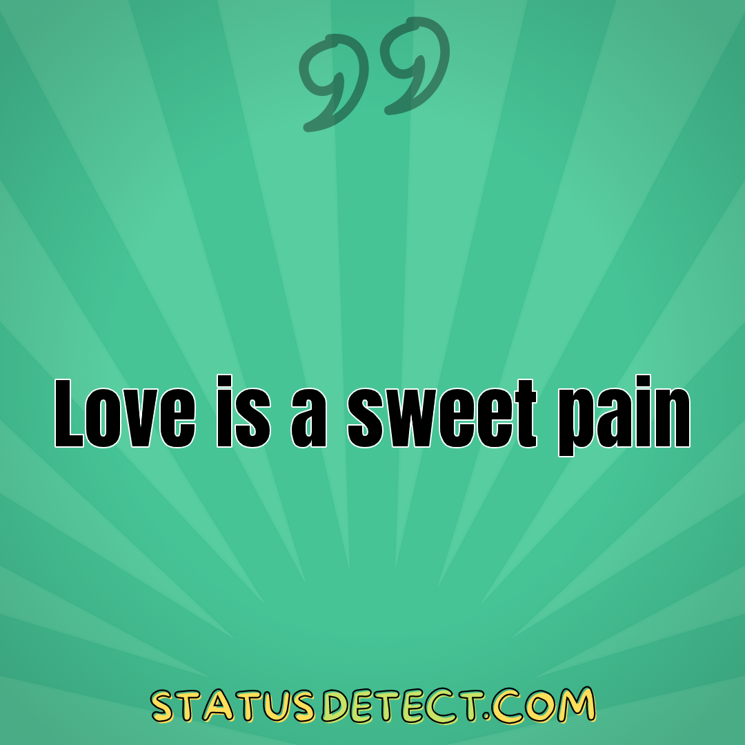 Love is a sweet pain - Status Detect