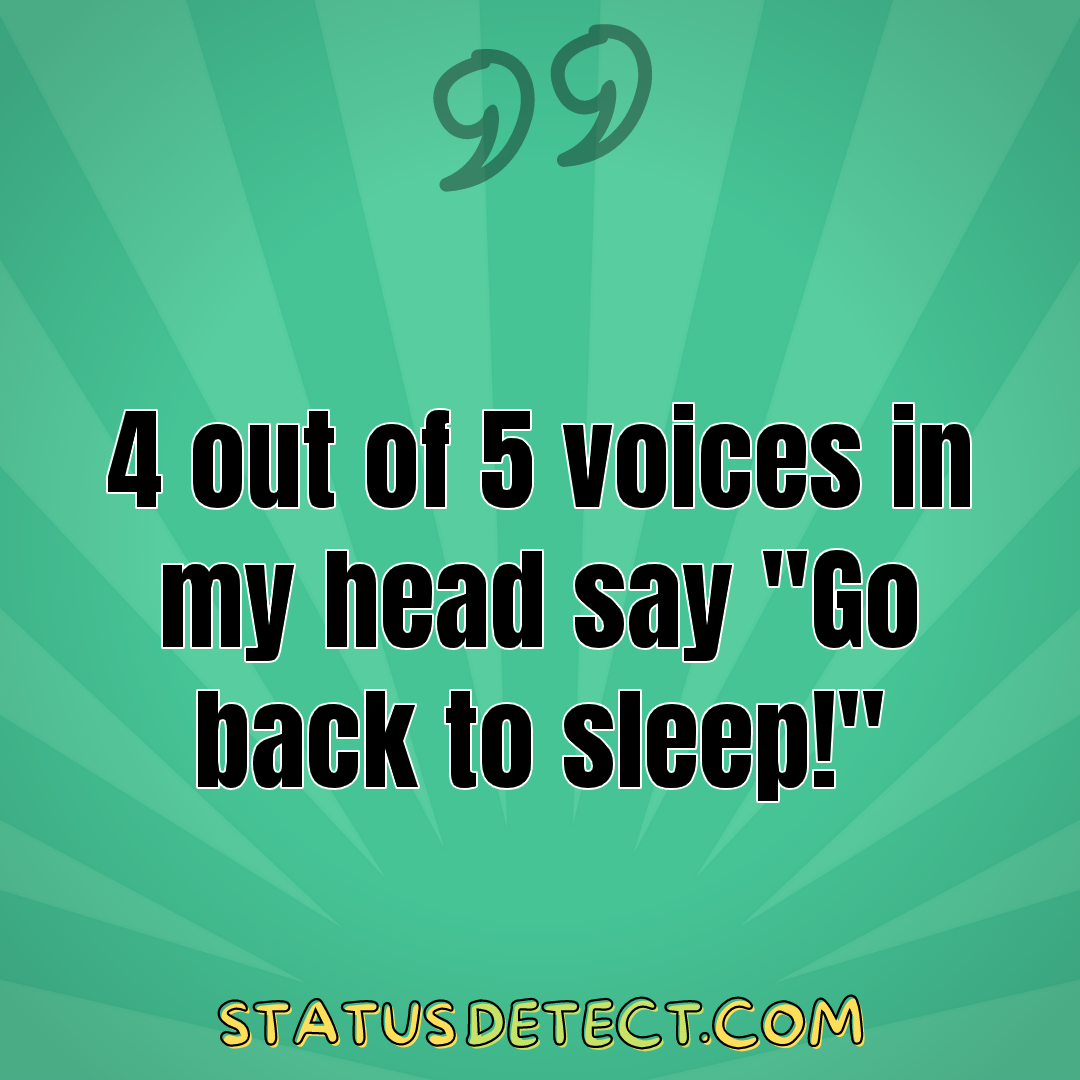 4 out of 5 voices in my head say "Go back to sleep!" - Status Detect