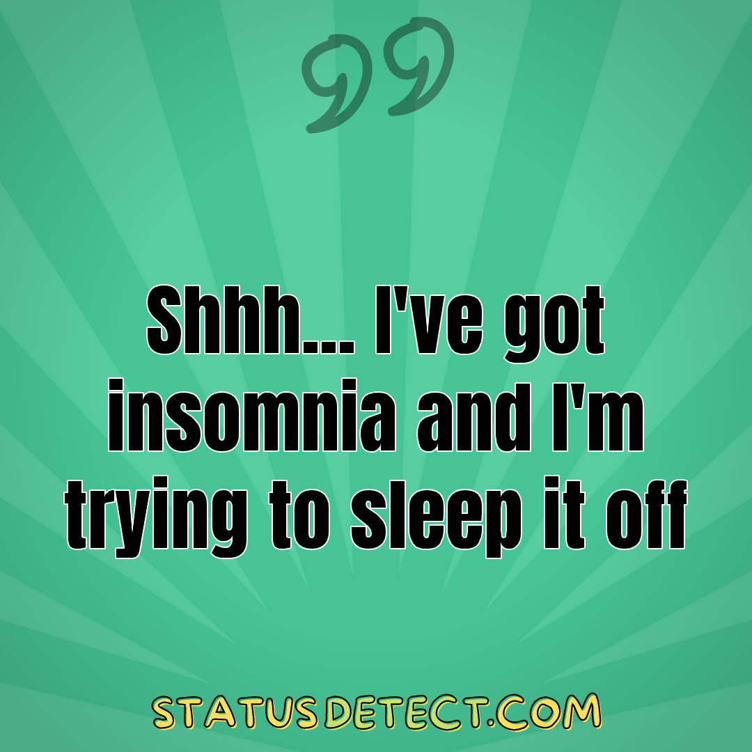 Shhh... I've got insomnia and I'm trying to sleep it off - Status Detect