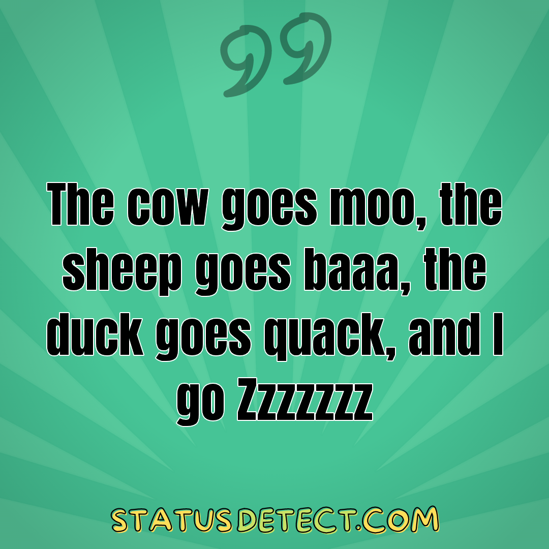 The cow goes moo, the sheep goes baaa, the duck goes quack, and I go Zzzzzzz - Status Detect