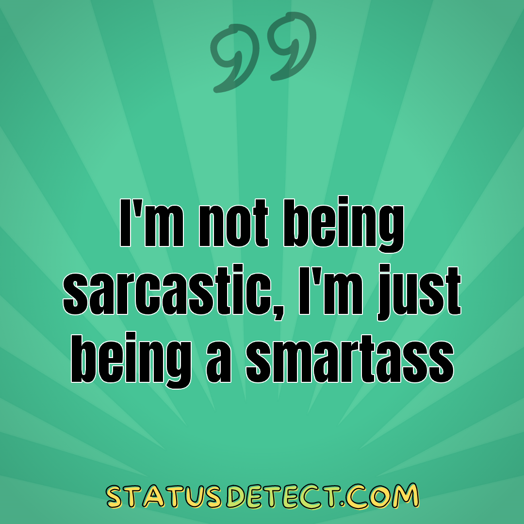 I'm not being sarcastic, I'm just being a smartass - Status Detect